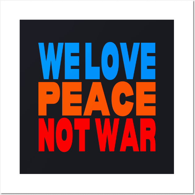 We love peace not war Wall Art by Evergreen Tee